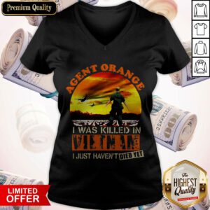 Top Agent Orange I Was Killed In Vietnam I Just Haven't Died Yet V-neck