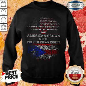 Top American Grown With Puerto Rican Roots Sweatshirt