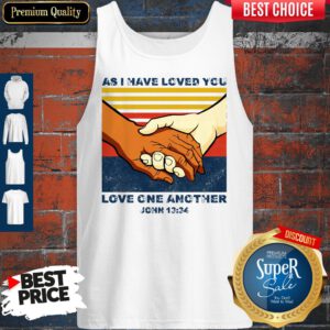 Top As I Have Loved You Love One Another John 13 34 Tank Top
