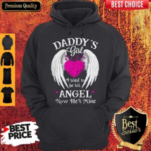 Top Daddy's Girl I Used To Be His Angel Now He's Mine Hoodie