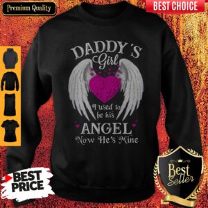 Top Daddy's Girl I Used To Be His Angel Now He's Mine Sweatshirt