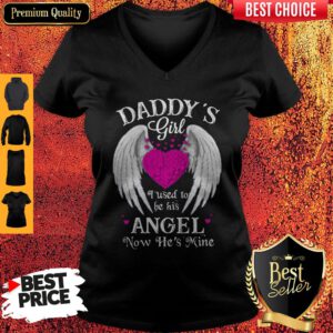 Top Daddy's Girl I Used To Be His Angel Now He's Mine V-neck