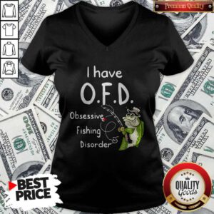 Top I Have OFD Obsessive Fishing Disorder V-neck