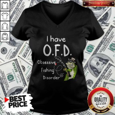 Top I Have OFD Obsessive Fishing Disorder V-neck
