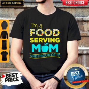 Top I'm A Food Serving Mom And Proud Of It Shirt