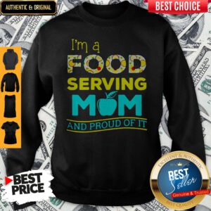 Top I'm A Food Serving Mom And Proud Of It Sweatshirt