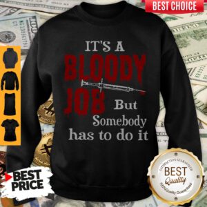 Top It’s A Bloody Job But Somebody Has To Do It Sweatshirt
