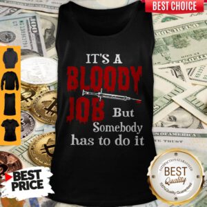 Top It’s A Bloody Job But Somebody Has To Do It Tank Top
