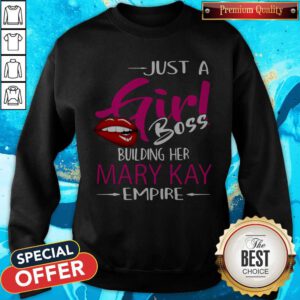 Top Just A Girl Boss Building Her Mary Kay Empire Sweatshirt