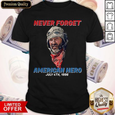 Top Never Forget American Hero July 4th 1996 Shirt
