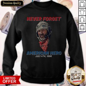 Top Never Forget American Hero July 4th 1996 Sweatshirt