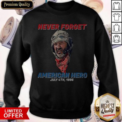Top Never Forget American Hero July 4th 1996 Sweatshirt