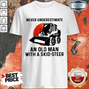 Top Never Underestimate An Old Man With A Skid Steer Shirt