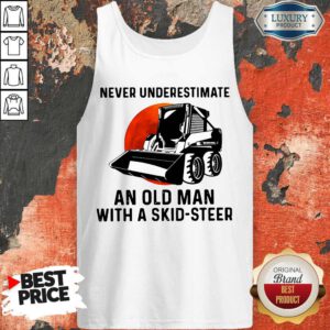 Top Never Underestimate An Old Man With A Skid Steer Tank Top