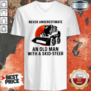 Top Never Underestimate An Old Man With A Skid Steer V-neck