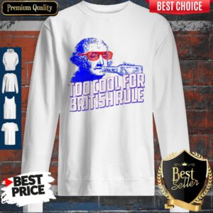 Top Too Cool For British Rule George Washington Sweatshirt