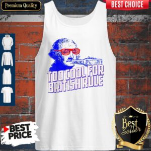 Top Too Cool For British Rule George Washington Tank Top