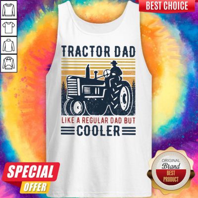 Top Tractor Dad Like A Regular Dad But Cooler Vintage Tank Top