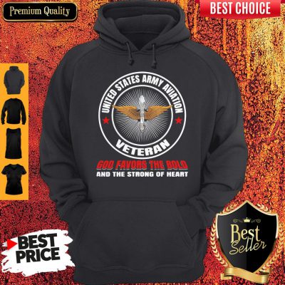 United States Army Aviation Veteran God Favors The Bold And The Strong Of Heart Hoodie