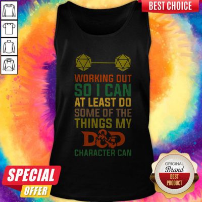 Working Out So I Can At Least Do Some Of The Things My Dad Character Can Tank Top