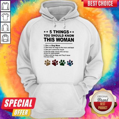 5 Things You Should Know This Woman She Is A Dog Mom Hoodie