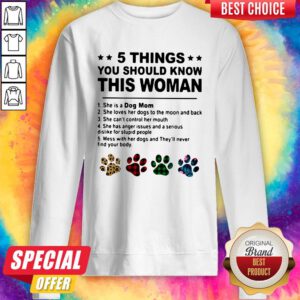 5 Things You Should Know This Woman She Is A Dog Mom Sweatshirt