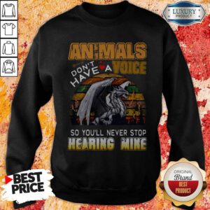 Animals Don't Have A Voice So Youll Never Stop Hearing Mine Dinosaur Vintage Retro Sweatshirt