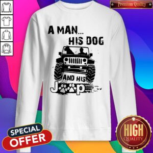 Awesome A Man His Dog And His Jeep Sweatshirt