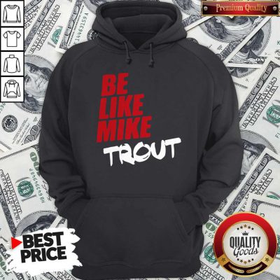 Awesome Be Like Mike Trout Unisex Hoodie
