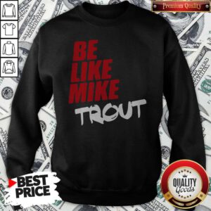 Awesome Be Like Mike Trout Unisex Sweatshirt