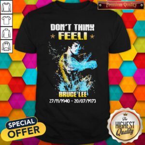 Awesome Don’t Think Feel Bruce Lee 1940 1973 Shirt