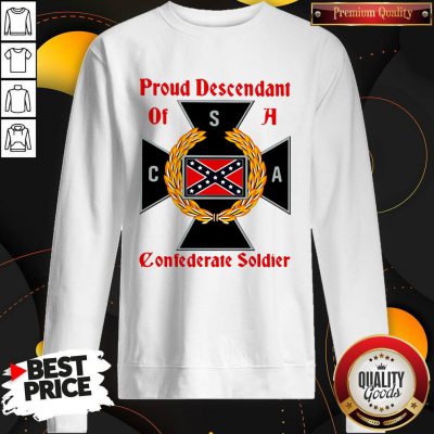 Awesome Proud Descendant Of A Confederate Soldier Sweatshirt