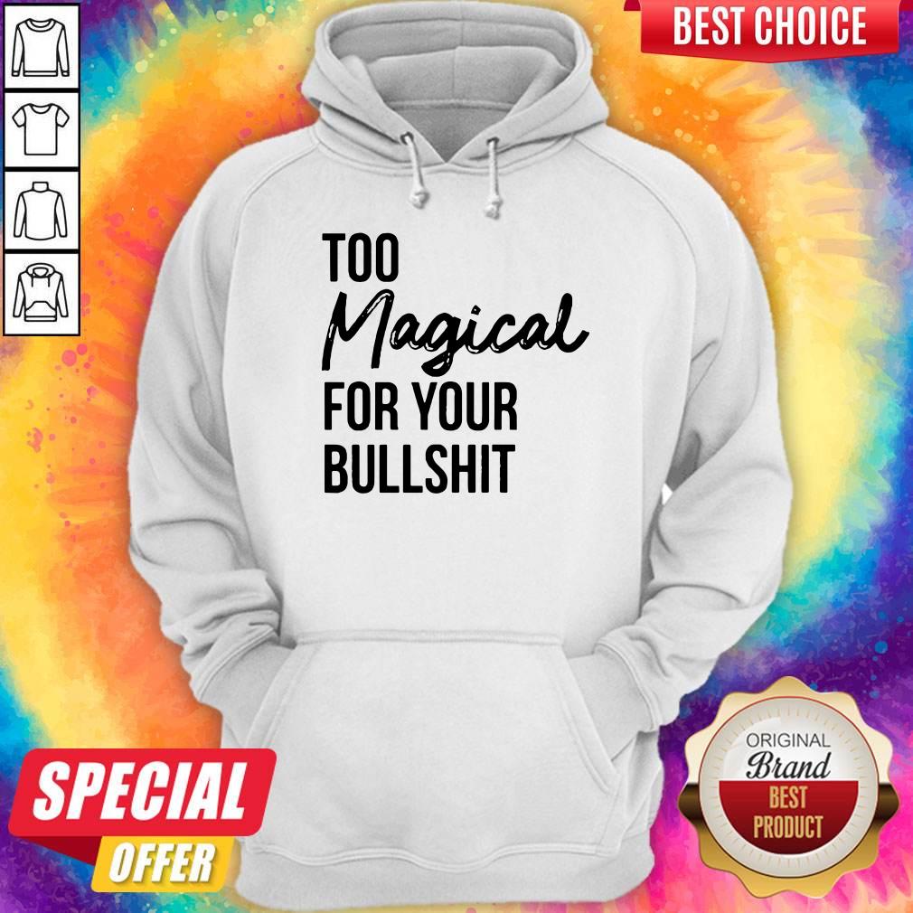 Awesome Too Magical For Your Bullshit Shirt - Image 5