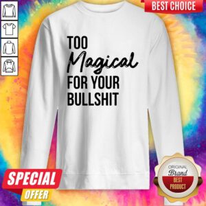 Alternative view of Awesome Too Magical For Your Bullshit Shirt