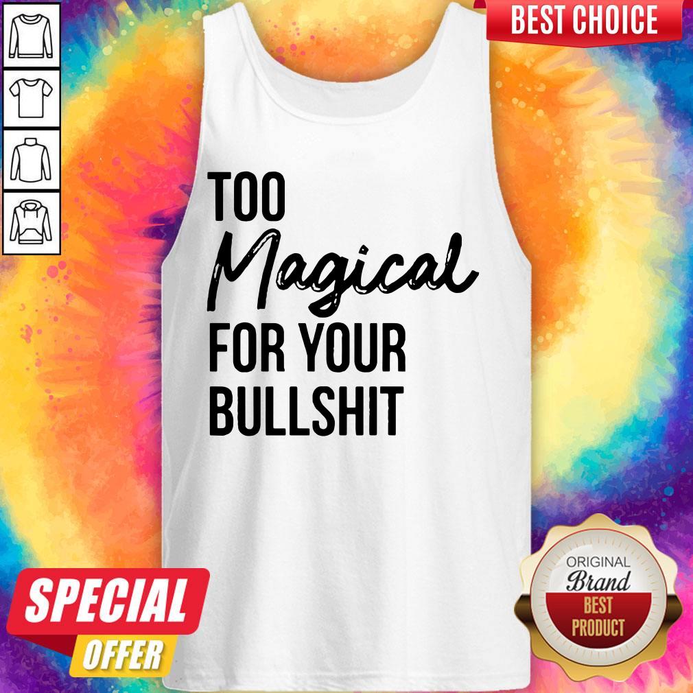 Awesome Too Magical For Your Bullshit Shirt - Image 3