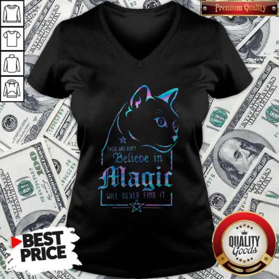 Cat Those Who Don't Believe In Magic Will Never Find It V-neck