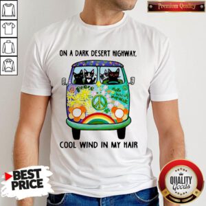 Cats Driver Hippie On A Dark Desert Highway Cool Wind In My Hair Shirt