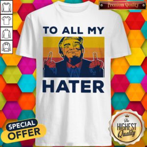 Colorful Trump To All My Hater Vintage Shirt