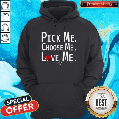 Cute Pick Me Choose Me Love Me Hoodie
