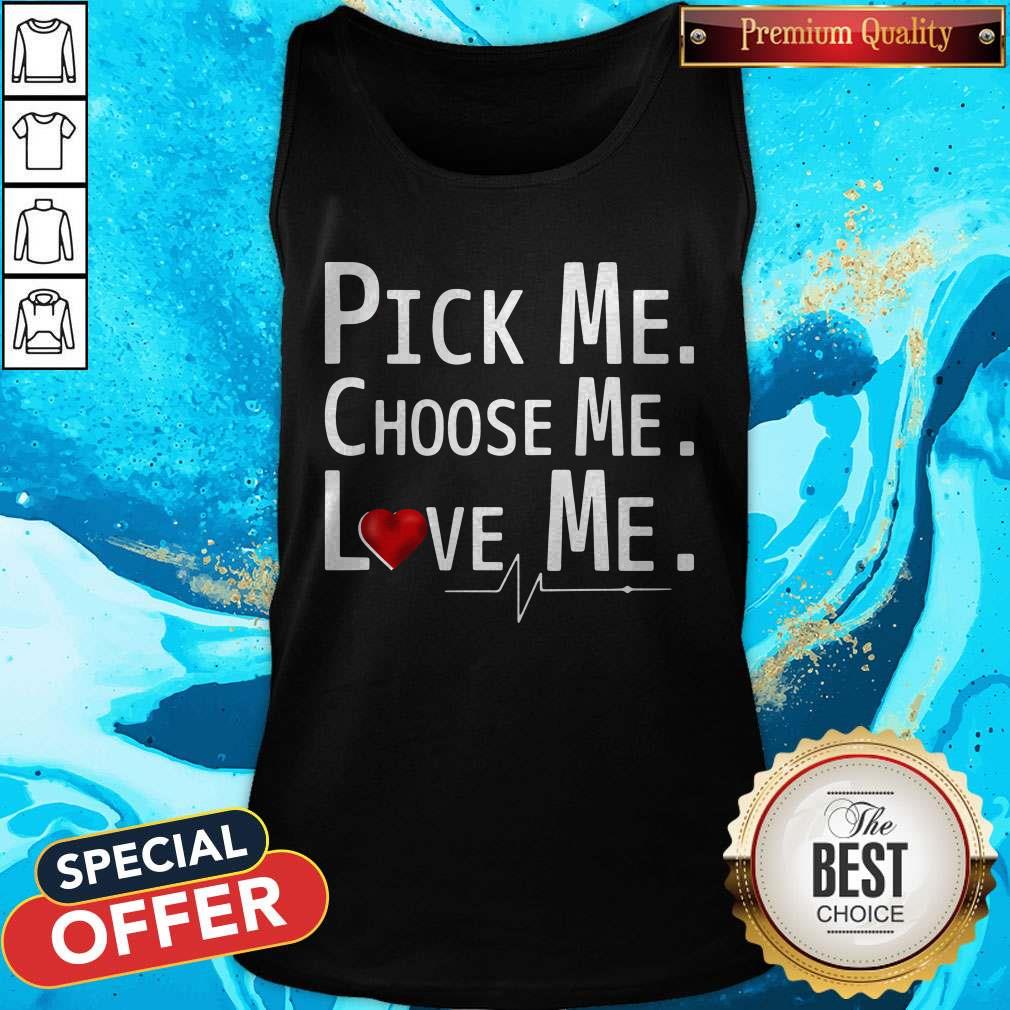 Cute Pick Me Choose Me Love Me Tank Top Cute Pick Me Choose Me Love Me Tank Top