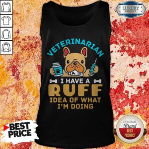 Cute Veterinarian I Have A Ruff Idea Of What I’m Doing Tank Top