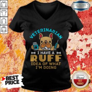 Cute Veterinarian I Have A Ruff Idea Of What I’m Doing V-neck