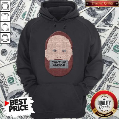Funny 2020 Shut Up Mason Hoodie