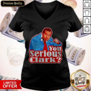 Funny Cousin Eddie You Serious Clark V-neck