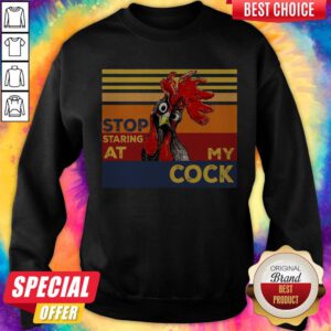Funny Rooster Stop Staring At My Cock Sweatshirt