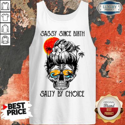 Funny Sassy Since Birth Salty By Choice Skull Girl Beach Tank Top