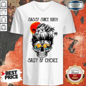 Funny Sassy Since Birth Salty By Choice Skull Girl Beach V-neck