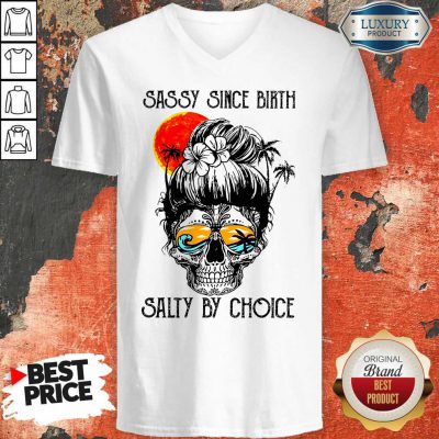 Funny Sassy Since Birth Salty By Choice Skull Girl Beach V-neck