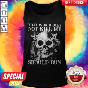 Funny Skull That Which Does Not Kill Me Should Run Tank Top