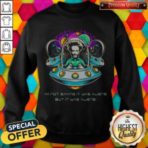 Giorgio A.Tsoukalos I’m Not Saying It Was Aliens But It Was Aliens Sweatshirt